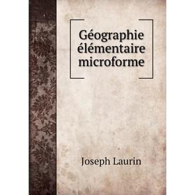 

Книга Géographie élémentaire microforme. Joseph Laurin