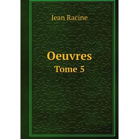 

Книга Oeuvres Tome 5