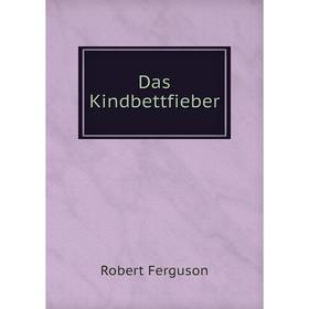 

Книга Das Kindbettfieber. Robert Ferguson