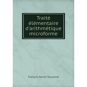 

Книга Traité élémentaire d'arithmétique microforme. François Xavier Toussaint