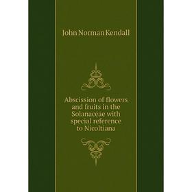 

Книга Abscission of flowers and fruits in the Solanaceae with special reference to Nicoltiana. John Norman Kendall