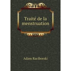 

Книга Traité de la menstruation. Adam Raciborski