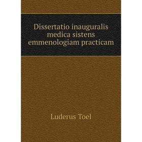 

Книга Dissertatio inauguralis medica sistens emmenologiam practicam. Luderus Toel