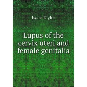 

Книга Lupus of the cervix uteri and female genitalia