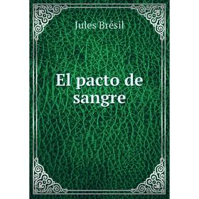 

Книга El pacto de sangre. Jules Brésil
