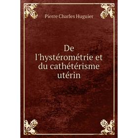 

Книга De l'hystérométrie et du cathétérisme utérin. Pierre Charles Huguier