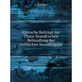 

Книга Klinische Beiträge zur Thure-Brandt'schen Behandlung der weiblichen Sexualorgane