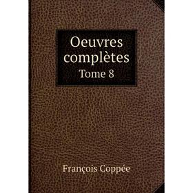 

Книга Oeuvres complètes Tome 8