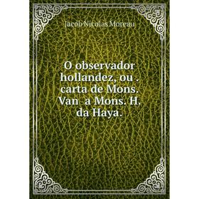 

Книга O observador hollandez, ou carta de Mons Van a Mons H da Haya