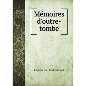 

Книга Mémoires d'outre-tombe