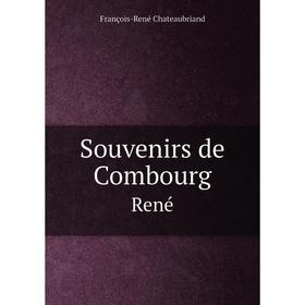 

Книга Souvenirs de Combourg. René. François-René Chateaubriand