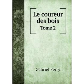 

Книга Le coureur des boisTome 2