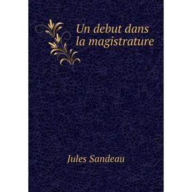 

Книга Un debut dans la magistrature. Jules Sandeau