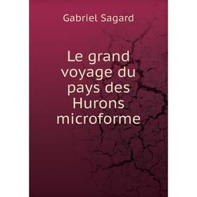 

Книга Le grand voyage du pays des Hurons microforme