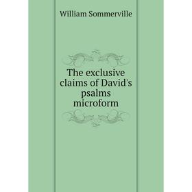 

Книга The exclusive claims of David's psalms microform. William Sommerville