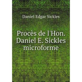 

Книга Procès de l'Hon. Daniel E. Sickles microforme. Daniel Edgar Sickles