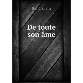 

Книга De toute son âme. René Bazin