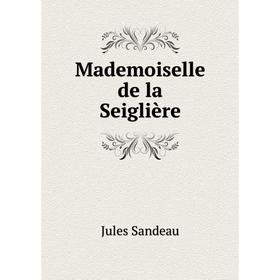 

Книга Mademoiselle de la Seiglière