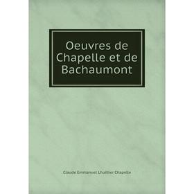 

Книга Oeuvres de Chapelle et de Bachaumont