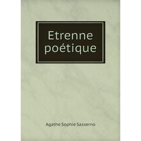 

Книга Etrenne poétique. Agathe Sophie Sasserno