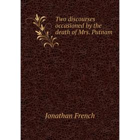 

Книга Two discourses occasioned by the death of Mrs. Putnam. Jonathan French