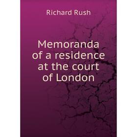

Книга Memoranda of a residence at the court of London