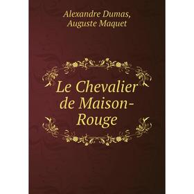 

Книга Le Chevalier de Maison-Rouge