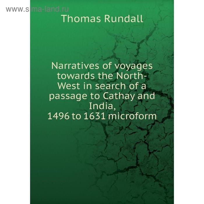 фото Книга narratives of voyages towards the north-west in search of a passage to cathay and india, 1496 to 1631 microform nobel press