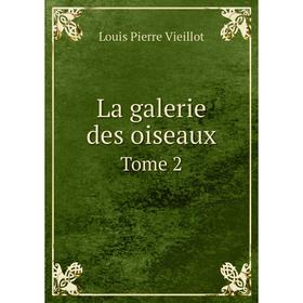 

Книга La galerie des oiseauxTome 2