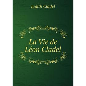 

Книга La Vie de Léon Cladel