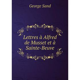 

Книга Lettres à Alfred de Musset et à Sainte-Beuve