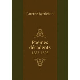 

Книга Poèmes décadents. 1883-1895. Paterne Berrichon