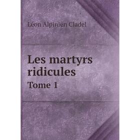 

Книга Les martyrs ridiculesTome 1
