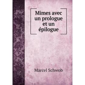 

Книга Mimes avec un prologue et un épilogue
