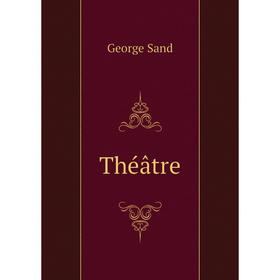 

Книга Théâtre. George Sand