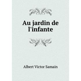 

Книга Au jardin de l'infante. Albert Victor Samain