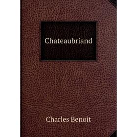 

Книга Chateaubriand. Charles Benoit