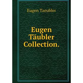 

Книга Eugen Täubler Collection. Eugen Taeubler