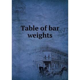 

Книга Table of bar weights. John T. O'Brien