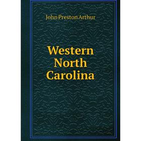 

Книга Western North Carolina. John Preston Arthur