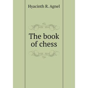 

Книга The book of chess. Hyacinth R. Agnel