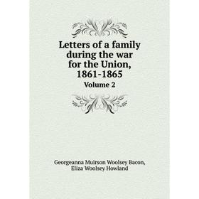 

Книга Letters of a family during the war for the Union, 1861-1865Volume 2