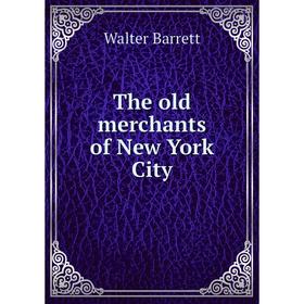 

Книга The old merchants of New York City. Walter Barrett