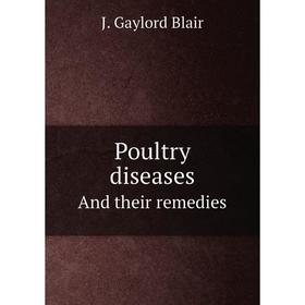 

Книга Poultry diseases. And their remedies. J. Gaylord Blair