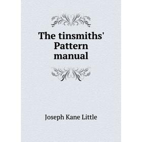 

Книга The tinsmiths' Pattern manual. Joseph Kane Little
