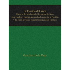 

Книга La Florida del YncaHistoria del adelantado Hernando de Soto, gouernador y capitan general del reyno de la Florida, y de otros heroicos cauallero