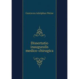 

Книга Dissertatio inauguralis medico-chirugica. Gustavus Adolphus Weise