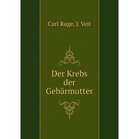 

Книга Der Krebs der Gebärmutter. Carl Ruge, J. Veit