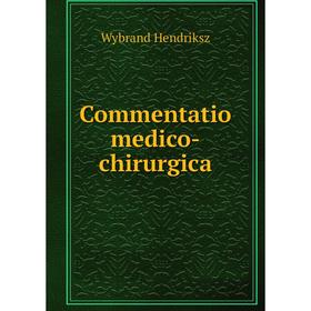 

Книга Commentatio medico-chirurgica. Wybrand Hendriksz