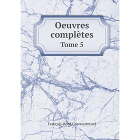 

Книга Oeuvres complètes Tome 5